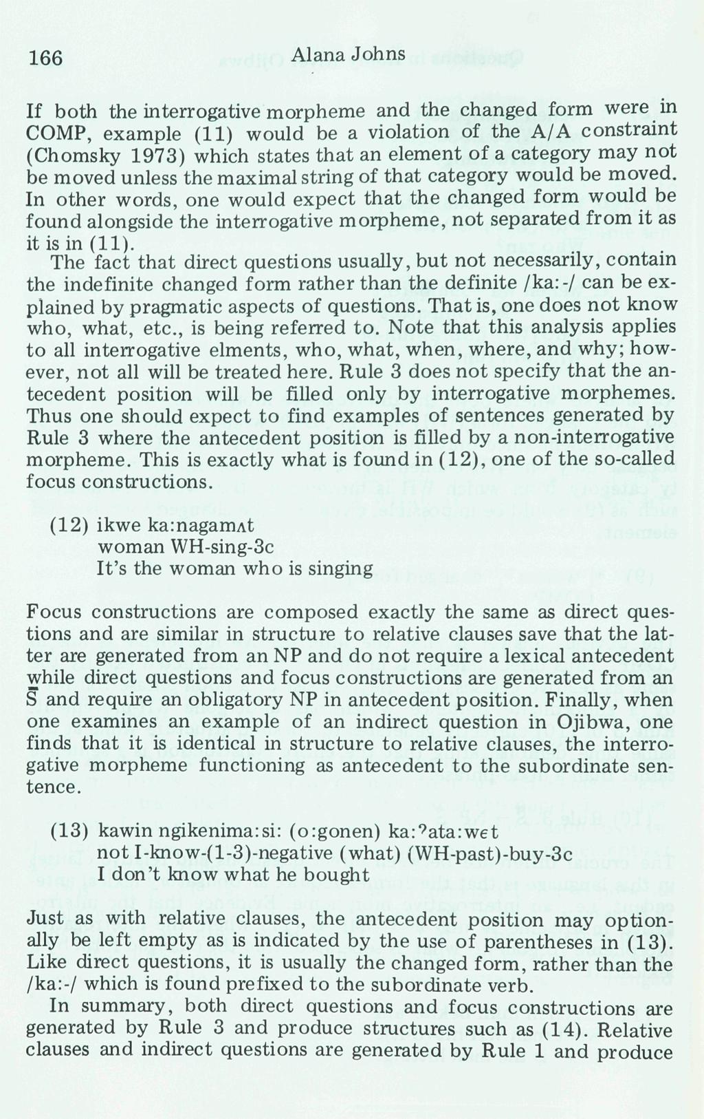 166 Alana Johns If both the interrogative morpheme and the changed form were in COMP, example (11) would be a violation of the A/A constraint (Chomsky 1973) which states that an element of a category