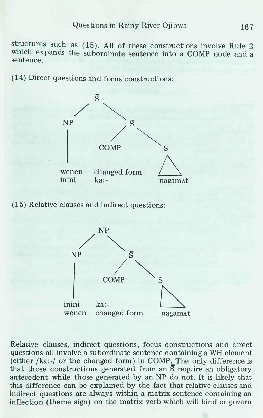 Questions in Rainy River Ojibwa 167 structures such as (15). All of these constructions involve Rule 2 which expands the subordinate sentence into a COMP node and a sentence.