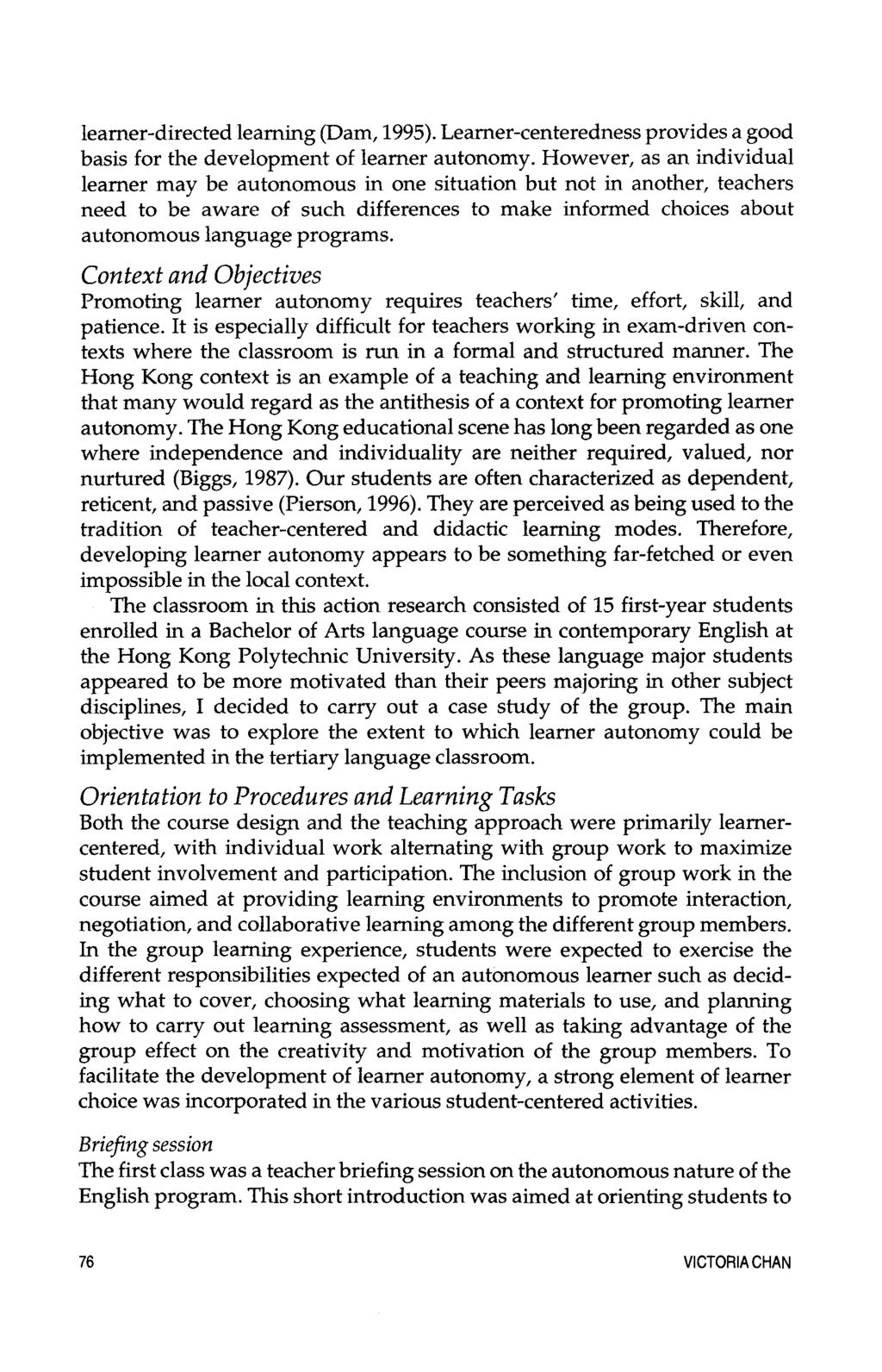 leamer-directed learning (Dam, 1995). Learner-centeredness provides a good basis for the development of learner autonomy.