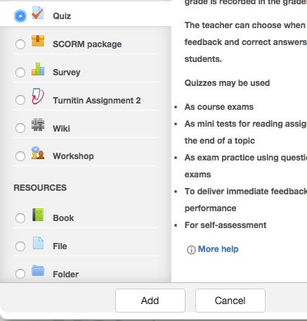 Adding a Quiz Adding a quiz consists of two parts: A) Setting up the quiz and B) adding questions to the quiz. To add a quiz, use the add an activity or resource menu and choose the assignment type.