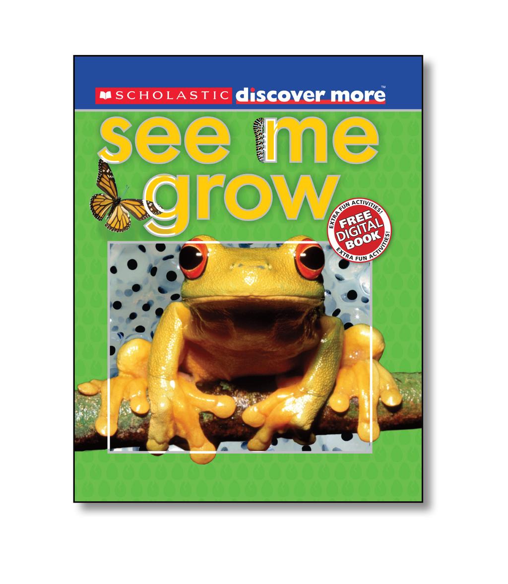 BOOK STATS Grade Level Equivalent: K 3 Ages: 5+ Lexile Measure : 640L Pages: 32 Guided Reading Level: K Genre: Informational Subject/Theme: Animal Growth, Life Cycles Common Core State Standards