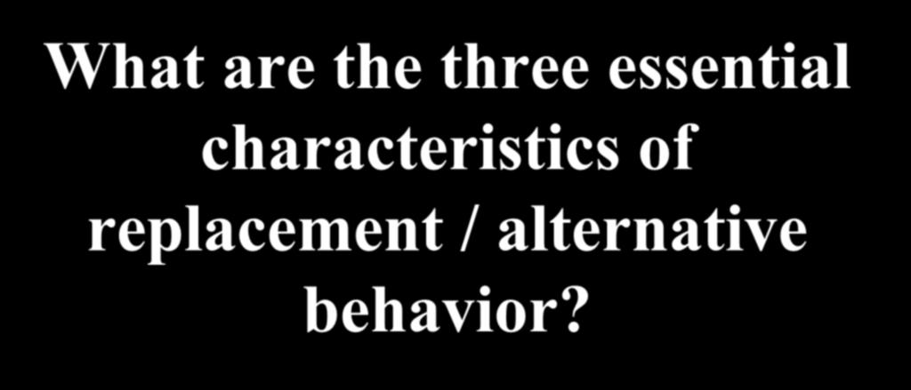 What are the three essential characteristics of replacement /