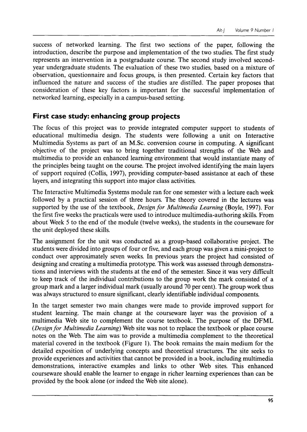 AIt-j Volume 9 Number I success of networked learning. The first two sections of the paper, following the introduction, describe the purpose and implementation of the two studies.