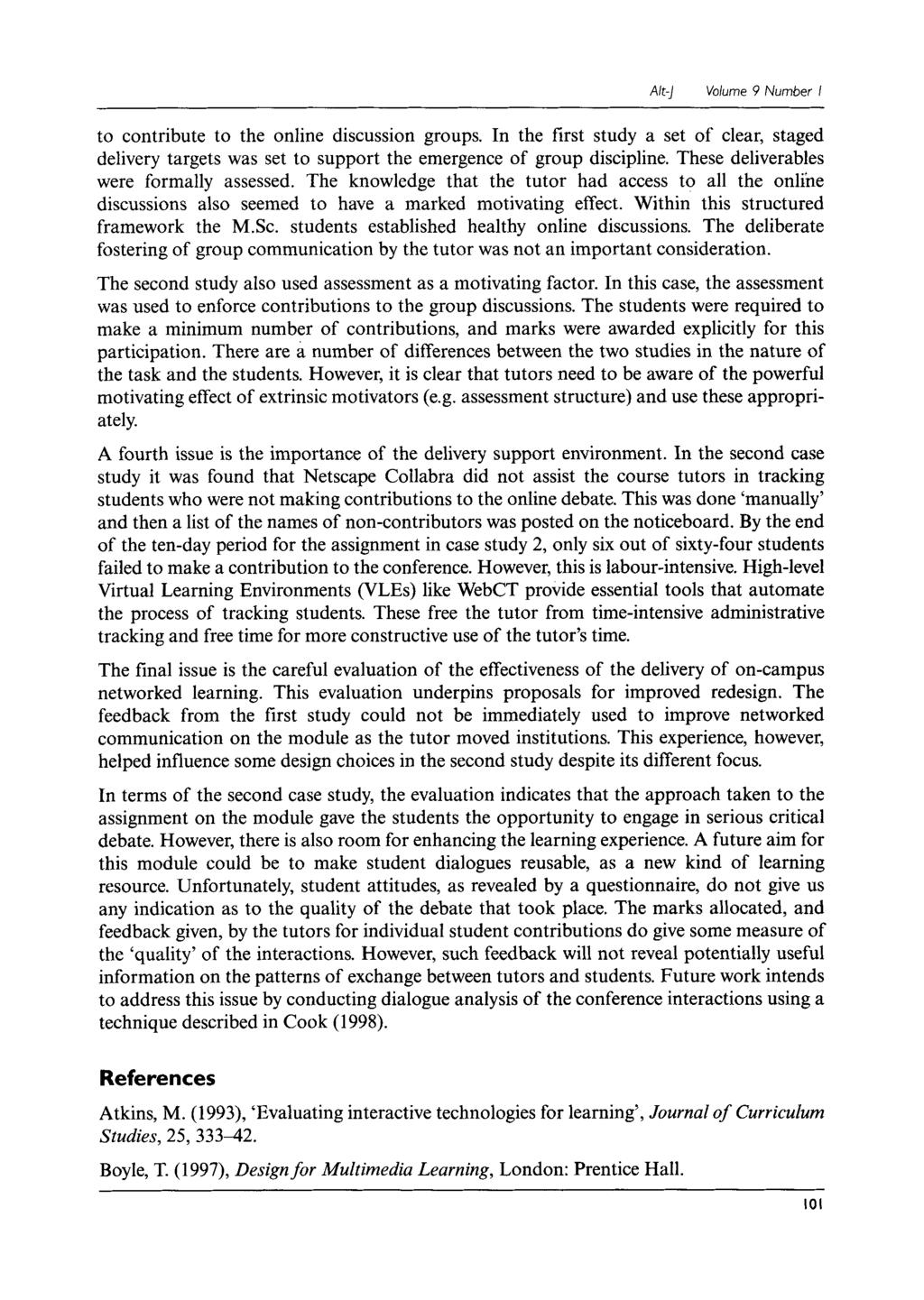 Ale-] Volume 9 Number I to contribute to the online discussion groups. In the first study a set of clear, staged delivery targets was set to support the emergence of group discipline.