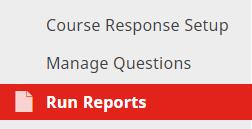 Generating Course Evaluation Reports Click Course Response from the navigation menu. Select Run Reports from the navigation menu. Select the type of report to run from the Report drop down list.