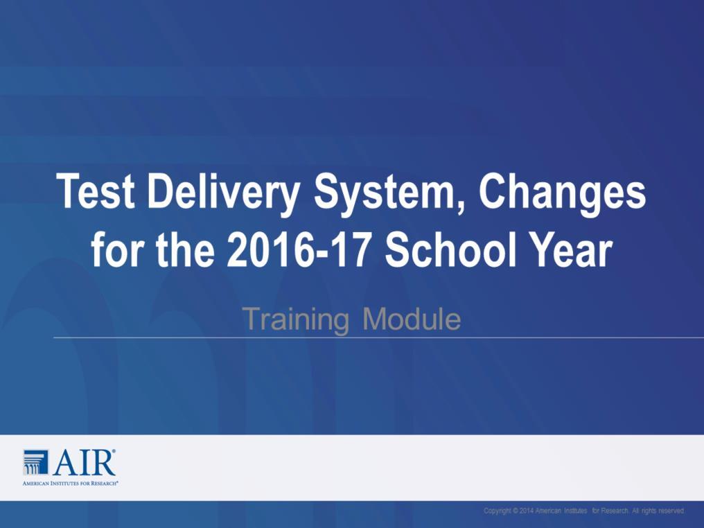 Welcome to the Test Delivery System Changes for the 2016-17 School Year training module.