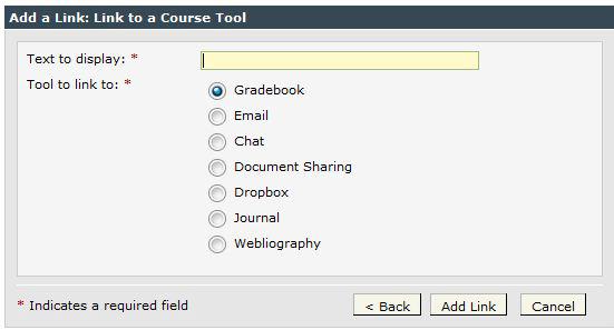 Website address - Type the address to the Website. To avoid typos, copy and paste the address into the field. 2. Click Add Link. c. Select Link to a Course Tool, and click Continue.