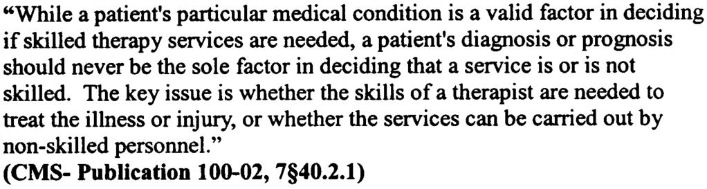 Therefore, as explained above and also supported by the Centers for Medicare and Medicaid Services (CMS) manual instruction printed below, therapy need is not dependent on medical diagnosis, and