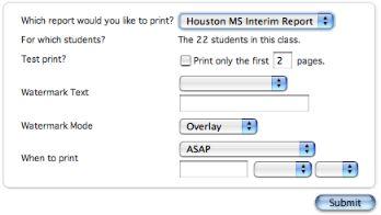 2. Next to the Which report would you like to print? pop-up menu, choose your school s Interim Report. There is no need to make any other adjustments on this screen. Click Submit. 3.
