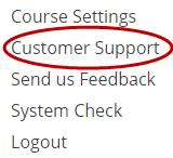 To access MindTap Customer Support, click the upper right box containing your sign-in name: From the drop-down menu, click Customer Support: A dialog box displays requesting