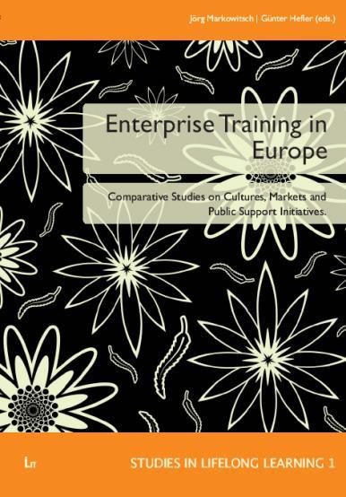 References & Further Reading Markowitsch, J. & G. Hefler (Eds.) (2008): Enterprise Training in Europe. Vol. 1, Lit- Verlag: Vienna Hefler, G, & J.