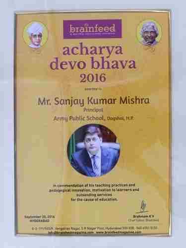Army Public School, Dagshai Established : 1986 FELICITATION Acharya Devo Bhava Award 2016 It is a matter of great honour and pride that Mr Sanjay