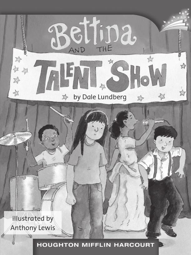 LESSON 12 TEACHER S GUIDE Bettina and the Talent Show by Dale Lundberg Fountas-Pinnell Level M Realistic Fiction Selection Summary All the students in Bettina s class are excited about the talent