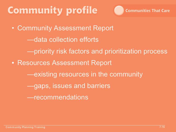 Module 7 Slide 7-16 Objective 3: Format and organize the plan. Your Community Action Plan should provide a brief section on the assessment that was the foundation of the work described in the plan.