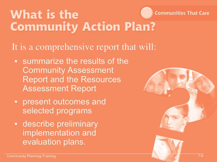 Communities That Care Slide 7-6 Objective 1: Explain the purposes of the Community Action Plan. Review the slide.