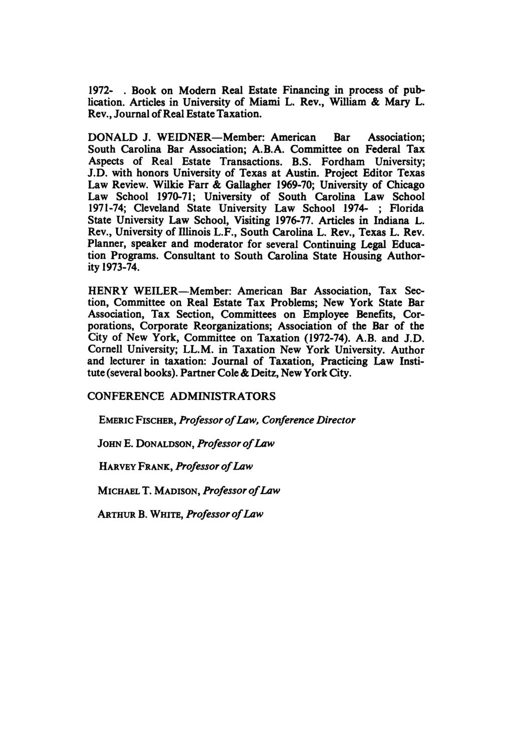1972-. Book on Modern Real Estate Financing in process of publication. Articles in University of Miami L. Rev., William & Mary L. Rev., Journal of Real Estate Taxation. DONALD J.