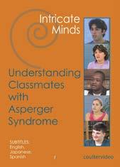 Autism Books, DVDS & Videos Resources DVD Intricate Minds: Understanding Classmates with Asperger Syndrome This DVD helps classmates in grades 7 through 12 understand & accept