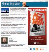 Men of Integrity Newsletter, Eblasts, and Native Ads SUBSCRIBER SNAPSHOT 92 % 45+34+19 % % % GENDER AGE MARRIED 8 % 25-54 55-64 65+ 82 % AVERAGE HOUSEHOLD INCOME CHARITABLE GIVING ATTENDED OR