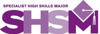 Specialist High Skills Major - SHSM Allows you to focus on a career area while you earn your high school diploma High school