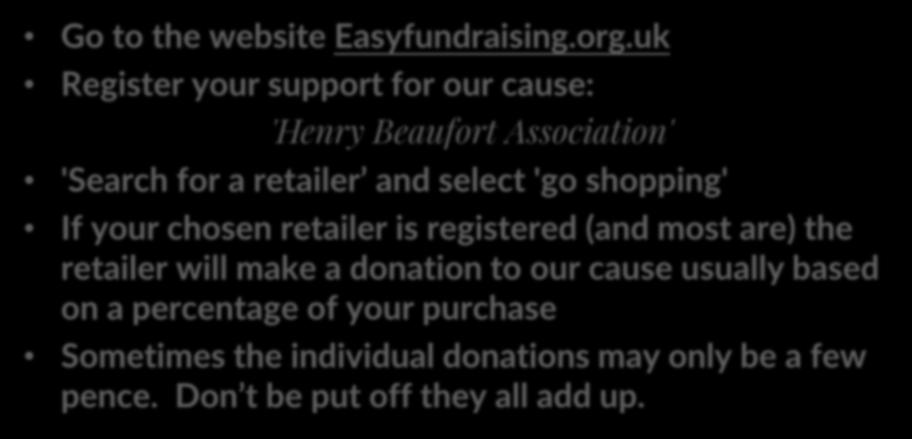 registered (and most are) the retailer will make a donation to our cause usually based on a percentage of your purchase