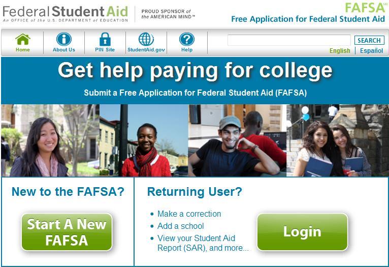 FAFSA = Free Application for Federal Student Aid Complete FAFSA online at www.fafsa.