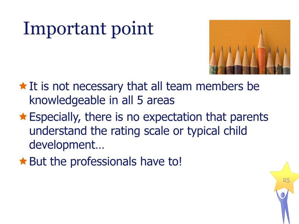 However, it is important to remember that it is not necessary that all team members be knowledgeable in all 5 areas.