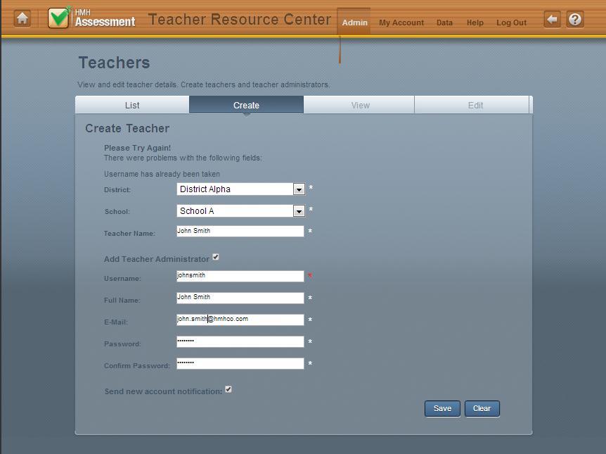 Register a Teacher Once a district and at least one school have been created, you can add teachers. 1. On Admin menu, click Teachers. 2. On the Teachers page, click Create. 3.