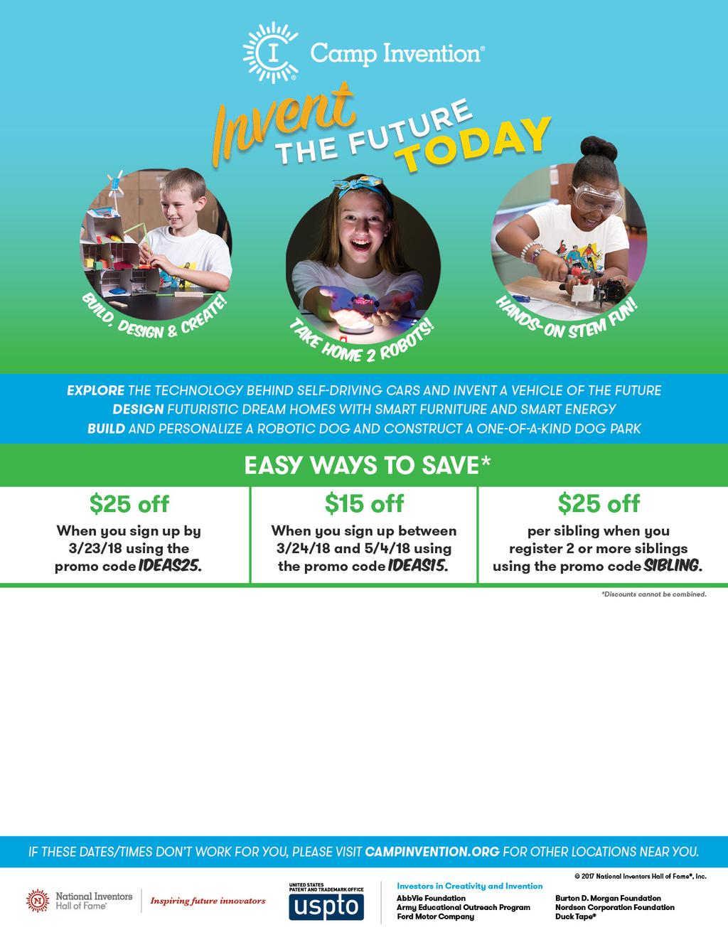 Your local Camp Invention site information: Your local Camp Invention site information: July 30 - August 3, 2018 8:30 a.m. - 3:00 p.m. Price $225 (before discount) For children entering grades K 6 Register at campinvention.
