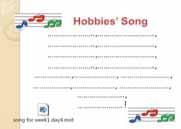 DEVELOPMENT PHASE ACTIVITY TEACHING & LEARNING STRATEGY NOTES 1. Read (sign) the lyrics of the song. 2. Suggest different kind of hobbies 1. Teacher shows a blank PowerPoint presentation. 2. Pupils change the lyric by suggesting different kind of hobbies and key-in the words.