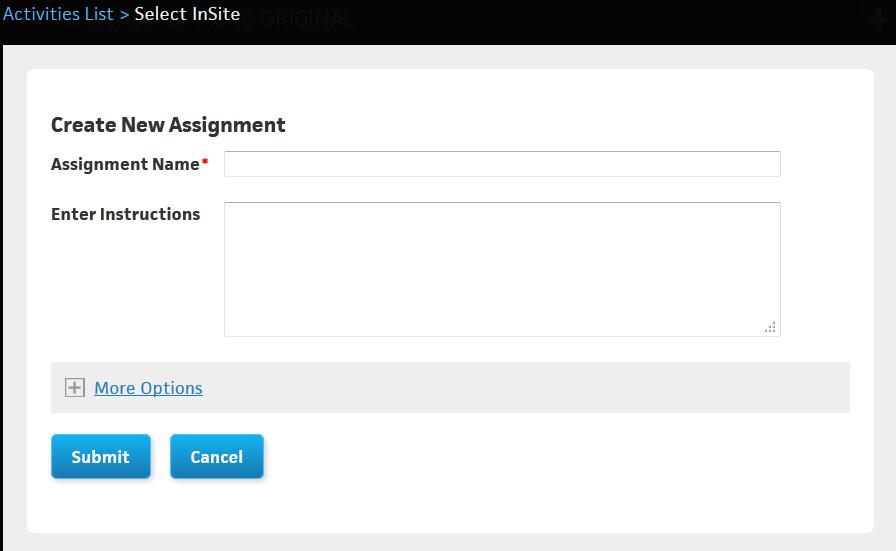 3 Select the radio button for Paper Assignment. Click Create New Assignment. Result: The Create New Assignment page displays. 4 Enter Assignment Name (required) and Instructions. Select More Options.