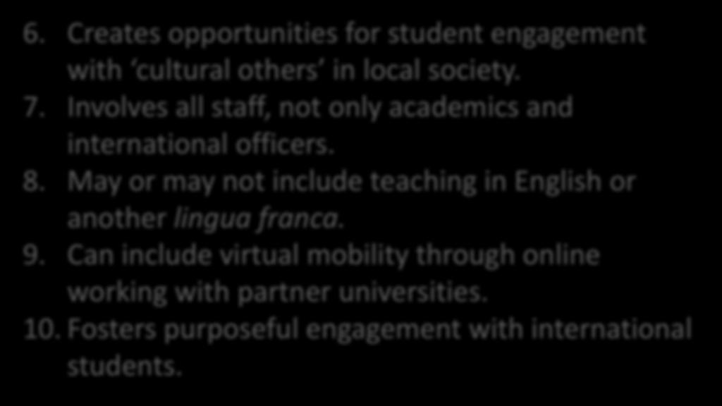 6. Creates opportunities for student engagement with cultural others in local society. 7. Involves all staff, not only academics and international officers. 8.