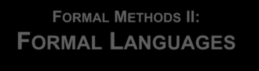 FORMAL METHODS II: FORMAL LANGUAGES