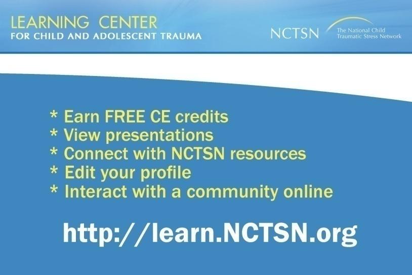 NCTSN Learning Center for Child and Adolescent Trauma Target Audiences Educators, mental health professionals,