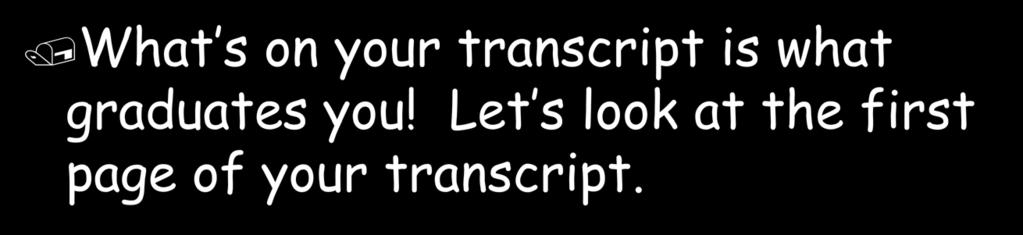 Understanding Your Transcript What s on your transcript is what
