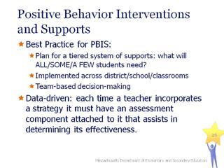 Slide 24 PBIS (positive behavioral interventions and supports) is a framework for organizing the implementation of evidence-based practices across a multi-tiered support system.