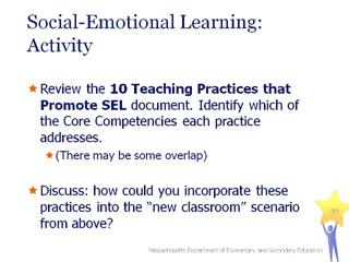 [Note: pass out 10 Teaching Practices that Promote SEL from Appendix B] Review the 10 Teaching Practices that Promote SEL document. Identify which of the Core Competencies each practice addresses.