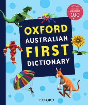 REFERENCE Look inside OXFORD AUSTRALIAN FIRST DICTIONARY (5 7 YEAR OLDS) The perfect introduction to using a dictionary.