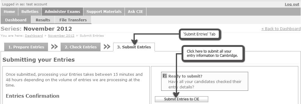 1.6 Submitting your entries Once you have checked you are happy with all the information you can submit your entries. Go to the Submit Entries section and click on Submit Entries to CIE.