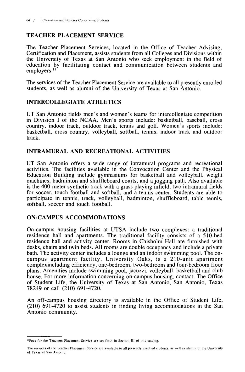 64 I Information and Policies Concerning Students TEACHER PLACEMENT SERVICE The Teacher Placement Services, located in the Office of Teacher Advising, Certification and Placement, assists students