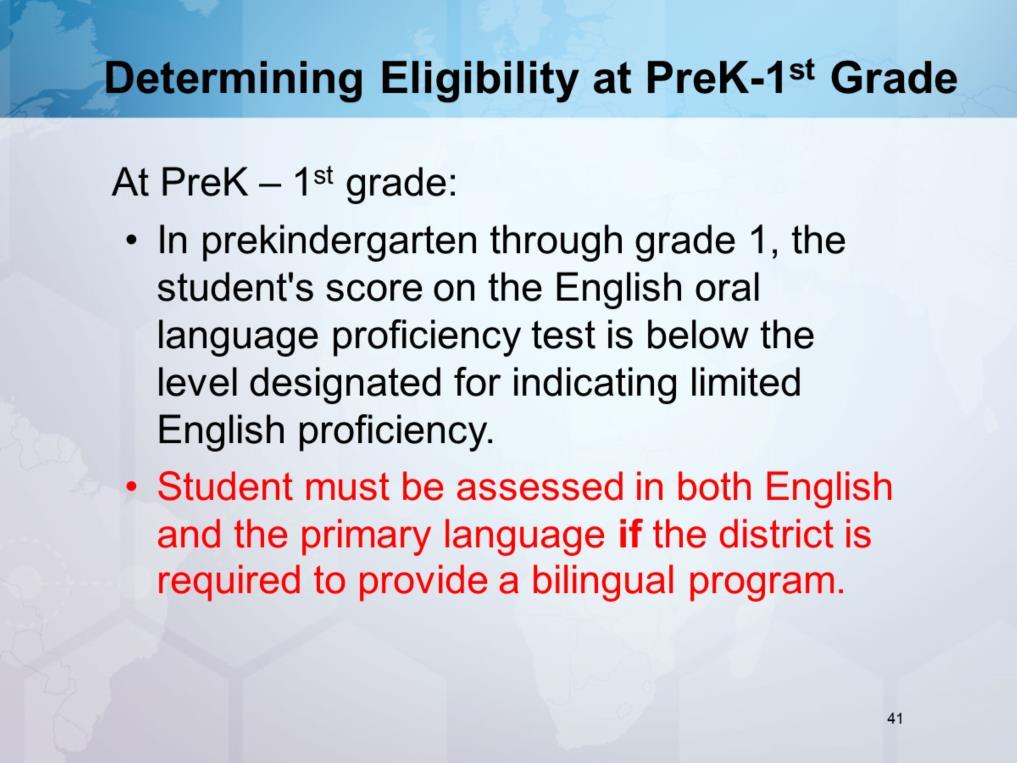 Remember that the student must be assessed in both English and the primary language if the district is required to provide a bilingual program.