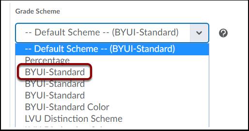 Grade Scheme Using the drop down menu, select the BYUI-Standard grading