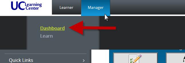 Navigation If you have a direct report, you will automatically receive the Manager role in the UC Learning Center in