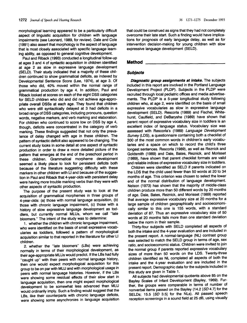1272 Journal of Speech and Hearing Research morphological learning appeared to be a particularly difficult aspect of linguistic acquisition for children with language impairments (see Leonard, 1989,