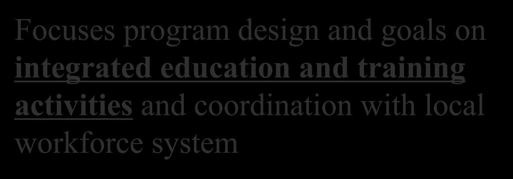 WIOA: Program 2 Focuses program design and goals on integrated