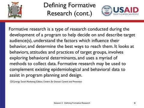 SLIDE 3.3 TIME: 3 minutes Here s one definition of formative research that was put together by the Centers for Disease Control and Prevention (CDC) in the United States.