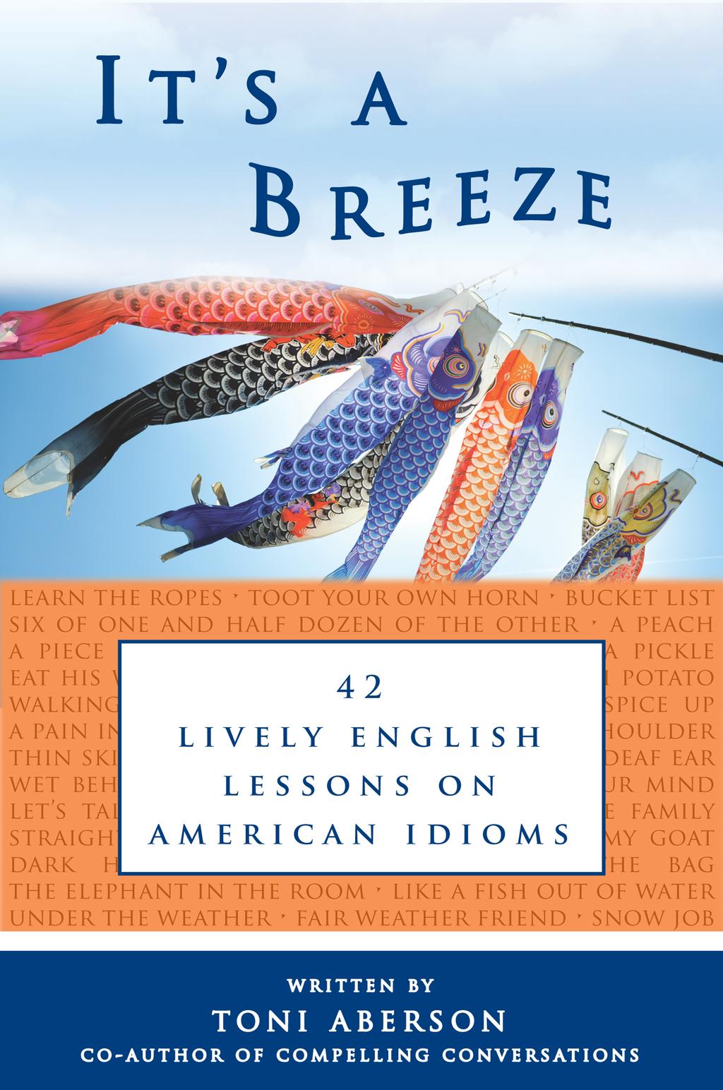 ABOUT THIS BOOK AND CHIMAYO PRESS It s A Breeze: 42 Lively English Lessons on American Idioms explicitly emphasizes American phrases in short, self-contained lessons.