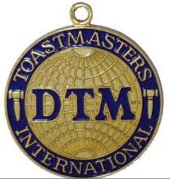 Unlimited Growth as a Public Speaker and a Leader Distinguished Toastmaster Toastmasters awards its highest level, Distinguished Toastmaster (DTM), to members who have achieved both the Advanced