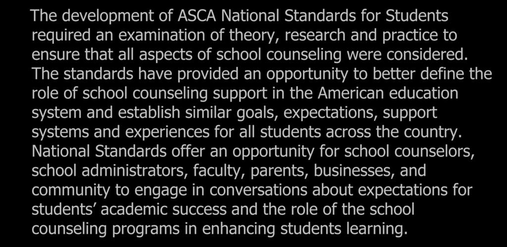 Guidance Plans The development of ASCA National Standards for Students required an examination of theory, research and practice to ensure that all aspects of school counseling were considered.
