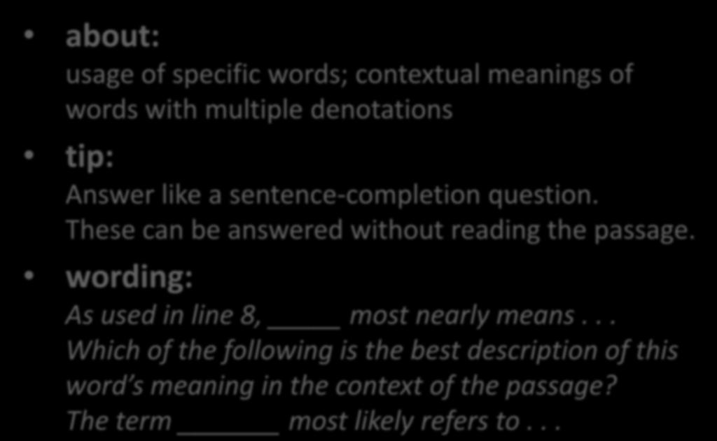 Vocabulary-in-Context questions about: usage of specific words; contextual meanings of words with multiple denotations tip: Answer like a sentence-completion question.
