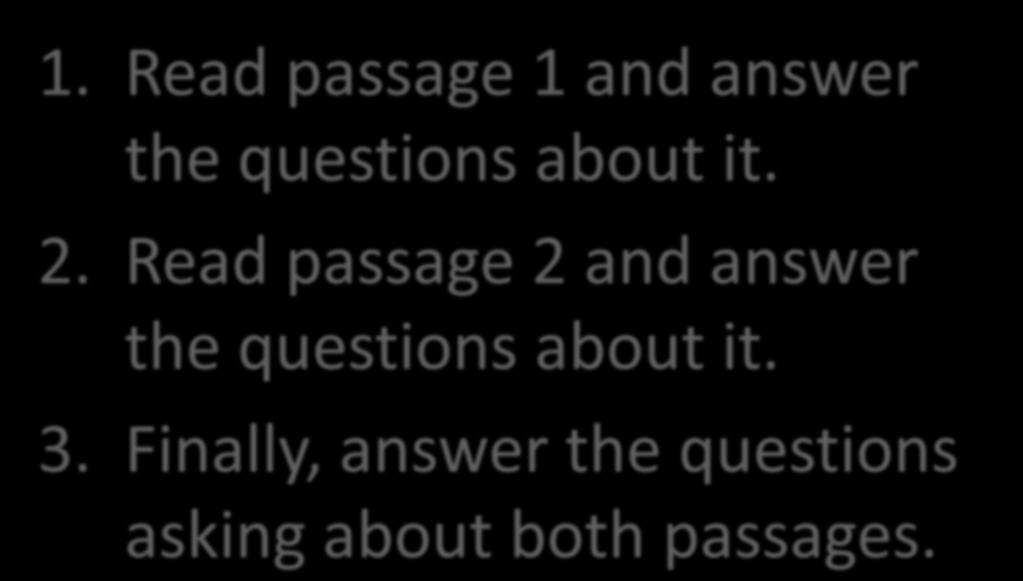Paired Passages strategies 1. Read passage 1 and answer the questions about it. 2.
